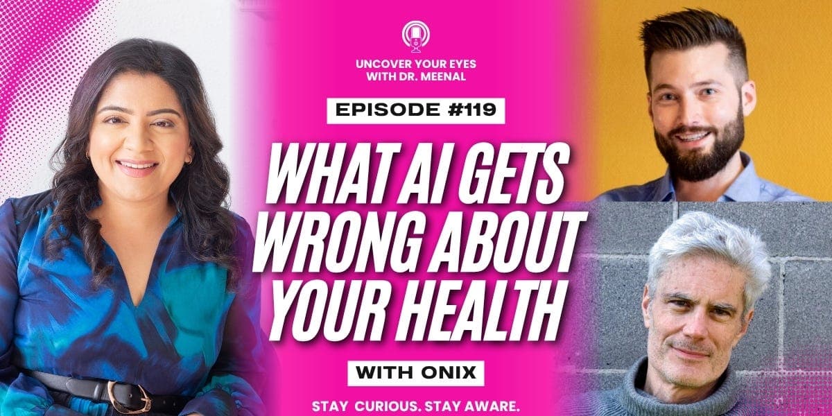 Onix on Uncover Your Eyes: What AI Gets Wrong About Your Health